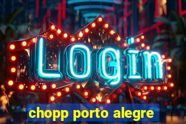 chopp porto alegre